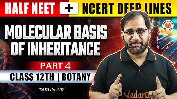 MOLECULAR BASIS OF INHERITANCE CLASS 12 PART 4 | COMPLETE CHAPTER NEET 2025 | BOTANY BY TARUN SIR