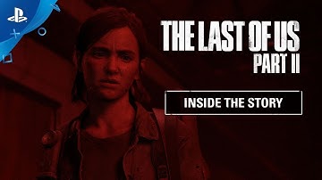 The Last of Us Part II - Inside the Story | PS4