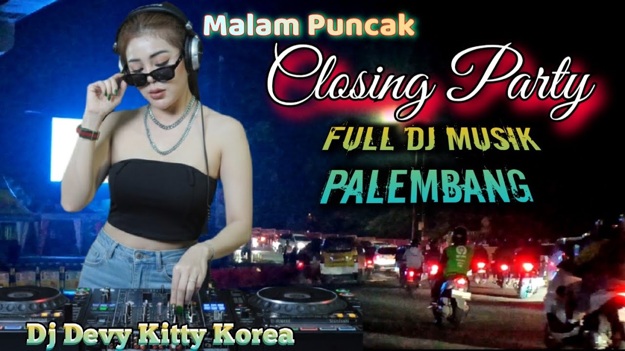 MALAM PUNCAK KLOSING PARTY♨️FULL DJ FUNKOT PALEMBANG♨️ DJ DEVY KITTY KOREA ‼️ OT WIKA MUSIK 