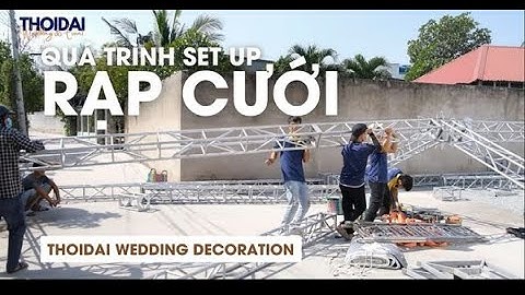 QUÁ TRÌNH SET UP RẠP SỰ KIỆN