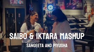 Saibo and Iktara Mashup | Cover by Sangeeta and Piyusha