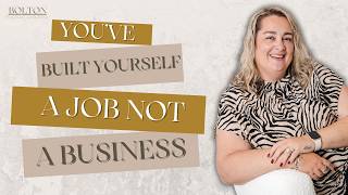 You've Built Yourself a Job, Not a Business