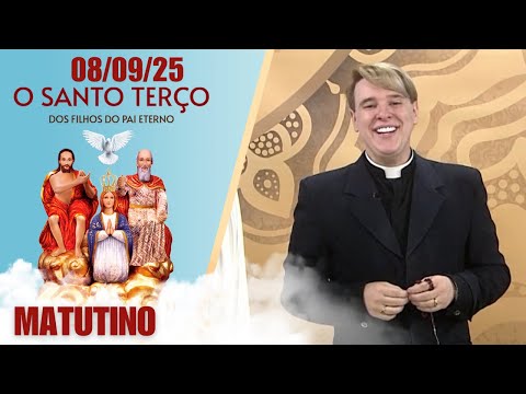 O Santo Terço dos Filhos do Pai Eterno - Matutino - 08/09/25