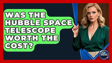 Was The Hubble Space Telescope Worth The Cost? - Profiles in Politics