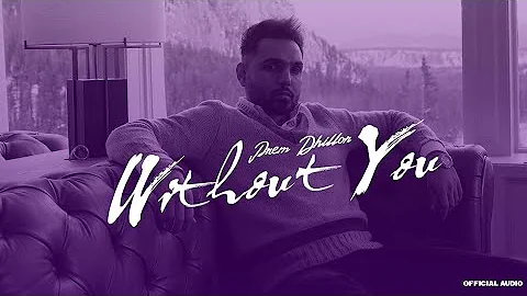 Without You (Official Audio) Prem Dhillon | Latest Punjabi Songs 2022