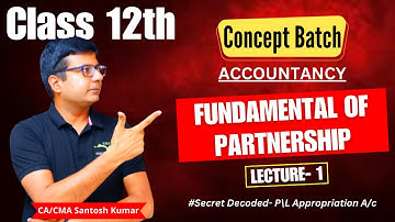 Fundamental of Partnership | Lecture-1 | Class 12th | By CA/CMA Santosh Kumar Sir