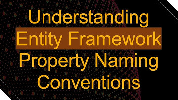 Understanding Entity Framework Property Naming Conventions