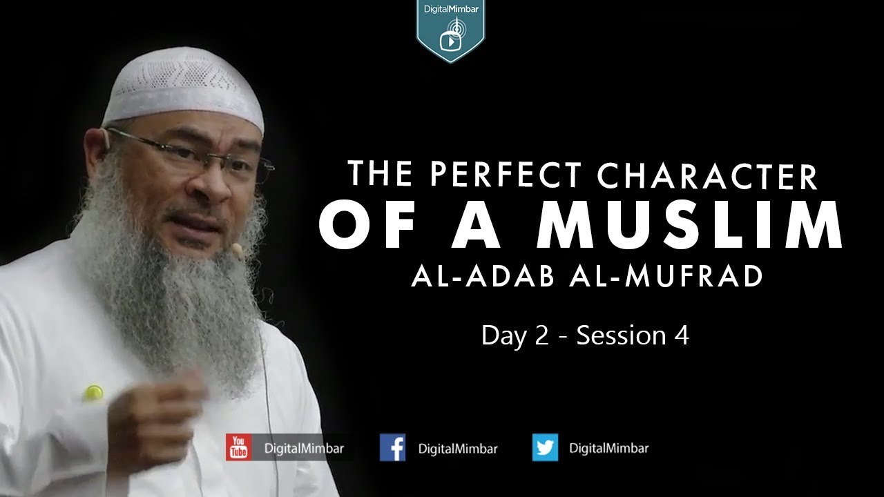 The Perfect Character (Al-Adab Al-Mufrad) | Day 2 - Session 4 - Sheikh Assim Al-Hakeem