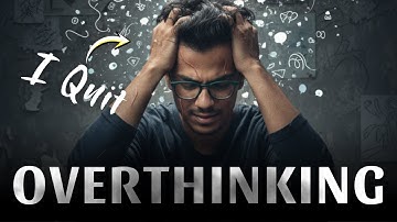 Overthinking - SCIENCE, SYMPTOMS & SOLUTIONS
