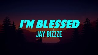 I'm Blessed (Lyrics) Jay Bizzze