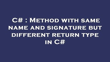 C# : Method with same name and signature but different return type in C#