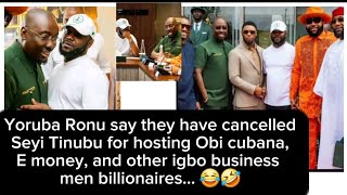 Yoruba Ronu cancels Seyi Tinubu for hosting Obi cubana and other igbo business billionaires......🤣😂