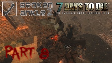 7 Days to Die Co-op Multiplayer Broken Ankle 2 - Alpha 11.3 - "Gore Galore" Part 8