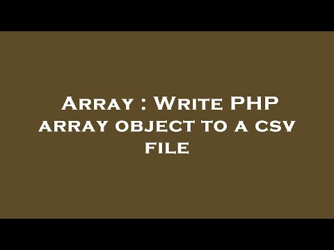 Array : Write PHP array object to a csv file