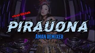 DJ VIRAL TIKTOK -PIRAUONA- AMAN REMIXER 2023-DIZTAN🔥