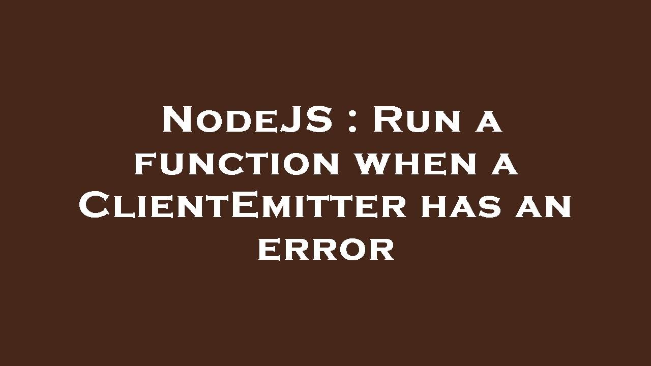 NodeJS : Run a function when a ClientEmitter has an error - YouTube