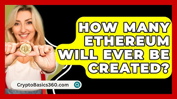 How Many Ethereum Will Ever Be Created? - CryptoBasics360.com