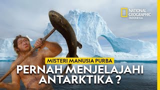 Apakah Manusia Purba Pernah Menjejakkan Kaki dan Menghuni Antarktika?