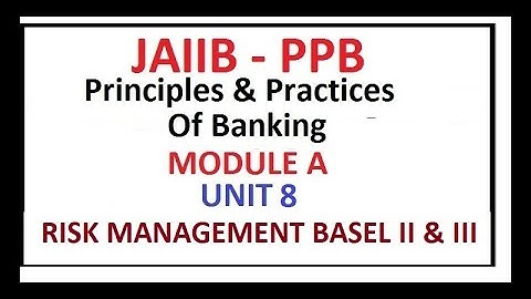 JAIIB || PRINCIPLES AND PRACTICES OF BANKING MODULE A || UNIT8 || RISK MANAGEMENT BASEL II & III