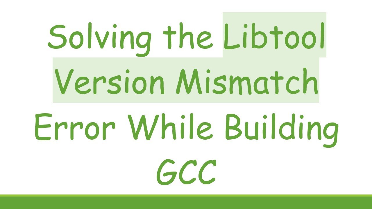 Solving the Libtool Version Mismatch Error While Building GCC