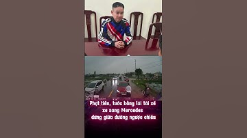 Phạt tiền, tước bằng lái tài xế xe sang Mercedes dừng giữa đường ngược chiều | Tiên Phong Auto