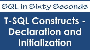 T-SQL Constructs - Declaration and Initialization - SQL in Sixty Seconds #003