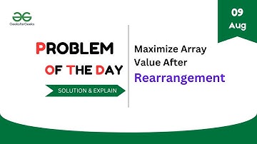Maximize Array Value After Rearrangement || GFG POTD || August 9/2024