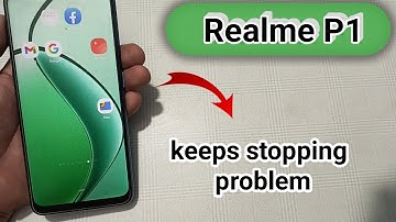 realme P1 mein keeps stopping problem kaise solve Karen