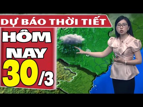 Ngày 30 Tháng 3 Là Ngày Gì - Dự báo thời tiết hôm nay mới nhất ngày 30/3 | Dự báo thời tiết 3 ngày tới