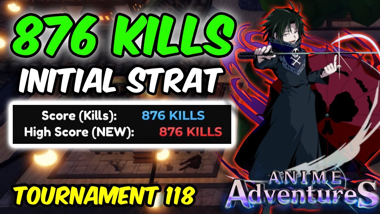 876 KILLS 'INITIAL STRAT' IN TOURNAMENT 118 | Anime Adventures