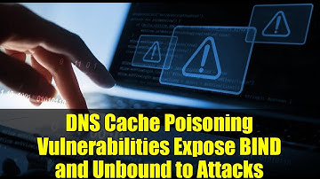 DNS Cache Poisoning Vulnerabilities Expose BIND and Unbound to Attacks