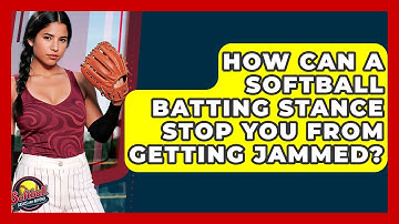 How Can A Softball Batting Stance Stop You From Getting Jammed? - Softball Basics and Beyond