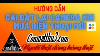 CÀI ĐẶT LẠI CAMERA EZVIZ KHI MUA HOẶC THAY ĐỔI ĐIỆN THOẠI MỚI