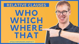 Relative Clauses: Who / Which / Where / That