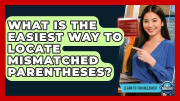 What Is The Easiest Way To Locate Mismatched Parentheses? - Learn To Troubleshoot