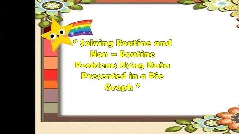 " Solving Routine and Non - Routine Problems using Data Presented in a Pie Graph "