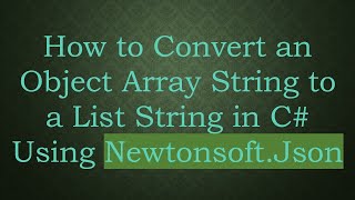 How to Convert an Object Array String to a List String in C# Using Newtonsoft.Json