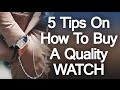 5 Tips To Buy A Quality Watch | Watch Buying Guide For Men | Purchase Watches Like A Pro