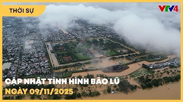 Cập nhật tình hình bão lũ ngày 09/11/2025 | VTV4