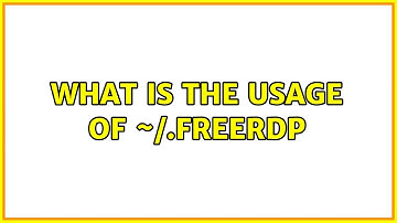 Ubuntu: What is the usage of ~/.freerdp (2 Solutions!!)