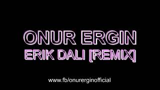 Onur Ergin - Erik Dali (Remix) Resimi