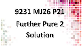 9231/21/M/J/26 CAIE A-level Further Pure Mathematics 2 Solution