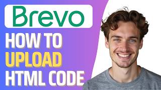 How To Upload HTML on Brevo CRM (Full 2026 Guide)