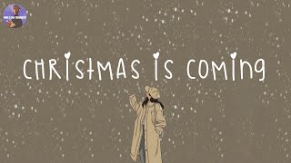 Christmas is coming ❄️ Christmas 2024 ~ Songs that make u feel Christmas vibe closer