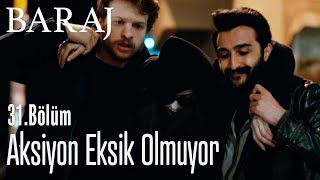 Aksiyon eksik olmuyor - Baraj 31. Bölüm