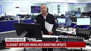 Breaking News Update: Elkhart officer-involved shooting update