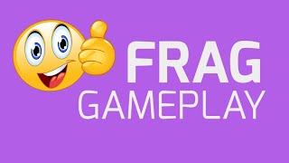 FRAG GAMEPLAY | OFF-LINE GAME | ONLINE GAME