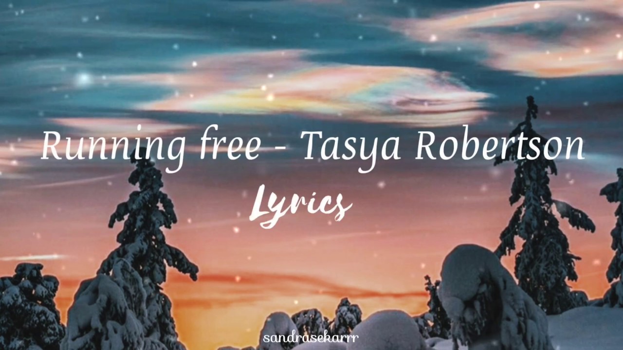 Running free Tasha Robertson (lyrics) YouTube