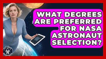 What Degrees Are Preferred for NASA Astronaut Selection? | All About Astronauts News