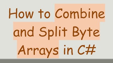 How to Combine and Split Byte Arrays in C#